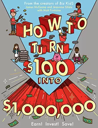 How to Turn $100 into $1,000,000: Earn! Invest! Save!